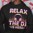 Relax The Dj Is Here Dj Disc Jockey Music Player Dad Hoodie Unique Gifts