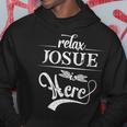 Relax Josue Is Here First Name Family Surname Hoodie Funny Gifts
