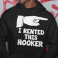 I Rented This Hooker Offensive Saying Sarcasm Hoodie Unique Gifts