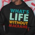 Retro Macrame What's Life Without Macrame Hoodie Unique Gifts