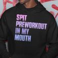 Retro Spit Preworkout In My Mouth Gym Hoodie Funny Gifts
