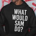 What Would Sam Do Personalized Name Joke Men Hoodie Unique Gifts