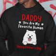 Samoyed Daddy Dad You Are My Favorite Human Father's Day Hoodie Unique Gifts