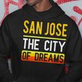 San Jose The City Of Dreams California Souvenir Hoodie Unique Gifts