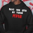 Have You Seen My Friend Pedro Name Hoodie Unique Gifts