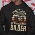 Sei Nett Zu Mir Ich Bearbeite Deine Pilder Photographer Photo Hoodie Lustige Geschenke