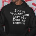 I Have Separation Anxiety From My Possum Opossum Hoodie Unique Gifts