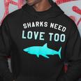 Sharks Need Love Too Environmental Save The SharksHoodie Unique Gifts
