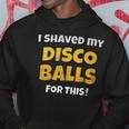 I Shaved My Disco Balls For This Disco Costume Hoodie Unique Gifts