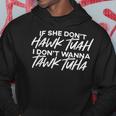 If She Don't Hawk Tuah I Don't Wanna Tawk Tuha Hoodie Unique Gifts