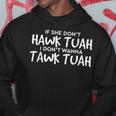 If She Don't Hawk Tush I Won't Tawk Tuah Hoodie Unique Gifts