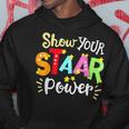 Show Your Staar Power State Testing Day Exam Student Teacher Hoodie Funny Gifts