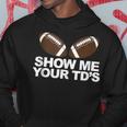 Show Me Your Tds Fantasy Football Pun Hoodie Unique Gifts