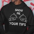 Show Me Your Tips Waiter Waitress Bartender Club Hoodie Unique Gifts