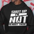 Shut Up I’M Not Almost There Running Cross Country Hoodie Unique Gifts