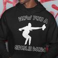 Now You A Single Mom Hoodie Funny Gifts