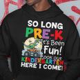 So Long Pre-K Its Been Fun Look Out Kindergarten Here I Come Hoodie Funny Gifts