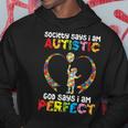 Society Says I Am Autistic God Says I Am Perfect Love Proud Hoodie Unique Gifts