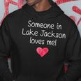 Someone In Lake Jackson Tx Texas Loves Me City Home Hoodie Unique Gifts