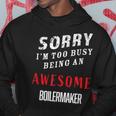 Sorry I'm Too Busy Being An Awesome Boilermaker Hoodie Unique Gifts