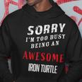 Sorry I'm Too Busy Being An Awesome Iron Turtle Hoodie Unique Gifts