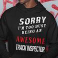 Sorry I'm Too Busy Being An Awesome Track Inspector Hoodie Unique Gifts