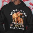 Sorry I'm Late I Saw A Fluffy Cow Highland Cow Breeder Hoodie Unique Gifts