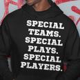 Special Teams Special Plays Special Players Hoodie Unique Gifts