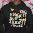 Staar Day You Know It Now Show It Test Day Teacher Hoodie Funny Gifts
