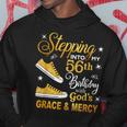Stepping Into My 56Th Birthday With God's Grace & Mercy Hoodie Unique Gifts