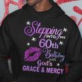 Stepping Into My 60Th Birthday God's Grace & Mercy Hoodie Funny Gifts