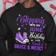 Stepping Into My June Birthday With God's Grace & Mercy Hoodie Unique Gifts