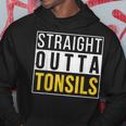 Straight Outta Tonsils Recovery Get Well Joke Hoodie Unique Gifts