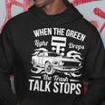 Street Drag Racing When The Green Light Drops Race Car Hoodie Unique Gifts