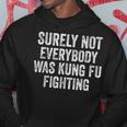 Surely Not Everybody Was Kung Fu Fighting Hoodie Personalized Gifts