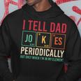 I Tell Dad Jokes Periodically Fathers Day Dad Periodic Table Hoodie Unique Gifts