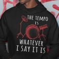 The Tempo Is Whatever I Say It Is Best Cool Drummer Hoodie Unique Gifts