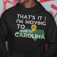 That's It I'm Moving To North Carolina Family Reunion Hoodie Unique Gifts