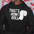 That's How I Roll Toilet Paper Sarcasm Hoodie Unique Gifts