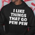 I Like Things That Go Pew Pew Gun Enthusiast Hoodie Unique Gifts