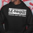 Things Just Got Real Mathematics Nerd Hoodie Unique Gifts