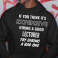 If You Think It's Expensive Hiring A Bad Lecturer Try Hiring Hoodie Unique Gifts