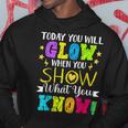 Today You Will Glow When You Show What YouKnow Teachers Day Hoodie Unique Gifts