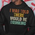 I Was Told There Would Be Drinking Retro Vintage Hoodie Personalized Gifts