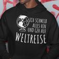 Travel Ich Schmeiß Alles Hin Und Gehe Auf Welttreise I Schmeiß Alles Hin Und Ge Hoodie Lustige Geschenke