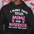 I Have Two Titles Mimi And Warrior Breast Cancer Hoodie Unique Gifts