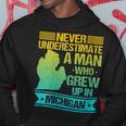 Never Underestimate A Man Who Grew Up In Michigan Hoodie Personalized Gifts