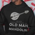 Never Underestimate An Old Man With A Mandolin Humor Hoodie Unique Gifts