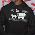 Unique Get In Loser We're Going To Die Of Dysentery Hoodie Funny Gifts