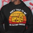 Vintage Don't Talk To Me I'm Eating Cheese Retro Cheese Love Hoodie Unique Gifts